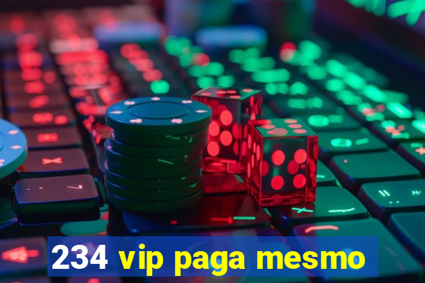 234 vip paga mesmo